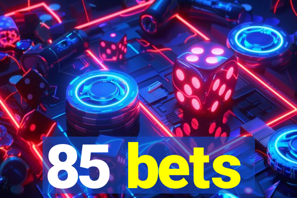 85 bets